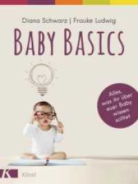 Baby Basics : Alles, was ihr über euer Baby wissen solltet. Mit einem Vorwort von Susanne Mierau （4. Aufl. 2018. 256 S. Durchgehend vierfarbig mit Fotos. 245 mm）