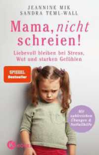 Mama, nicht schreien! : Liebevoll bleiben bei Stress, Wut und starken Gefühlen. - Mit zahlreichen Übungen & Notfallhilfe （9. Aufl. 2019. 224 S. 12 Farbabb. 215 mm）