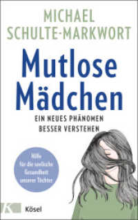 Mutlose Mädchen : Ein neues Phänomen besser verstehen - Hilfe für die seelische Gesundheit unserer Töchter （2022. 256 S. 221 mm）