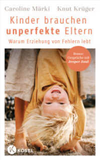 Kinder brauchen unperfekte Eltern : Warum Erziehung von Fehlern lebt - Bonus: Gespräche mit Jesper Juul （2024. 208 S. 215 mm）