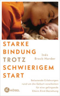 Starke Bindung trotz schwierigem Start : Belastende Erfahrungen rund um die Geburt verarbeiten und eine gelingende Eltern-Kind-Beziehung aufbauen （2025. 256 S. 215 mm）