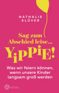 Sag zum Abschied leise ... yippie! : Was wir feiern können, wenn unsere Kinder langsam groß werden - Für Eltern von Kindern ab 9 Jahren （2025. 160 S. Durchgehend zweifarbig. 215 mm）