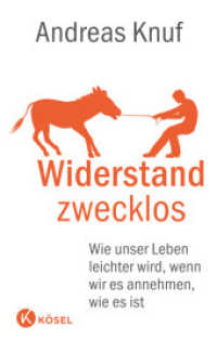 Widerstand zwecklos : Wie unser Leben leichter wird, wenn wir es annehmen, wie es ist （3. Aufl. 2018. 192 S. 215 mm）
