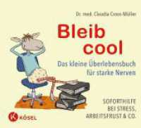 Bleib cool : Das kleine Überlebensbuch für starke Nerven. Soforthilfe bei Stress, Arbeitsfrust & Co. (Claudia Croos-Müller 7) （5. Aufl. 2019. 48 S. Durchgehend vierfarbig. 175 mm）