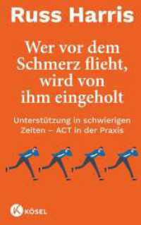 Wer vor dem Schmerz flieht, wird von ihm eingeholt NA : Unterstützung in schwierigen Zeiten - ACT in der Praxis - Komplett überarbeitete und aktualisierte Neuausgabe （2. Aufl. 2021. 256 S. 222 mm）