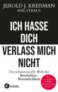 Ich hasse dich - verlass mich nicht : Die schwarzweiße Welt der Borderline-Persönlichkeit  - Der Longseller komplett aktualisiert und erweitert （3. Aufl. 2022. 416 S. 216 mm）