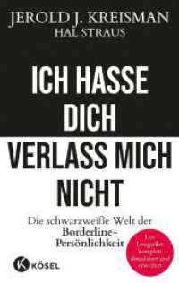 Ich hasse dich - verlass mich nicht : Die schwarzweiße Welt der Borderline-Persönlichkeit  - Der Longseller komplett aktualisiert und erweitert （2. Aufl. 2022. 416 S. 216 mm）