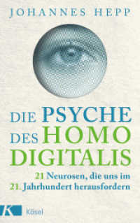 Die Psyche des Homo Digitalis : 21 Neurosen, die uns im 21. Jahrhundert herausfordern - Wie wir unsere psychische Widerstandskraft stärken und heil durch den digitalen Dschungel finden （2. Aufl. 2022. 416 S. 221 mm）