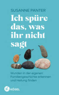 Ich sp&uuml;re das, was ihr nicht sagt : Wunden in der eigenen Familiengeschichte erkennen und Heilung finden