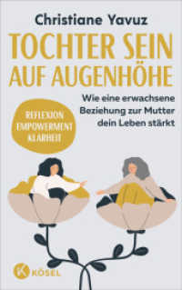 Tochter sein auf Augenhöhe : Wie eine erwachsene Beziehung zur Mutter dein Leben stärkt - Reflexion - Empowerment - Klarheit （2025. 208 S. SW-Abb. 216 mm）