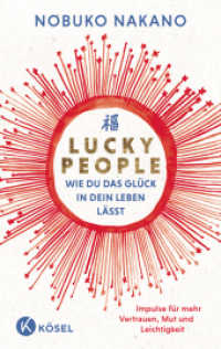 Lucky People - Wie du das Gl&uuml;ck in dein Leben l&auml;sst : Impulse f&uuml;r mehr Vertrauen, Mut und Leichtigkeit