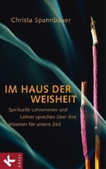 Im Haus der Weisheit : Spirituelle Lehrerinnen und Lehrer sprechen über ihre Visionen für unsere Zeit （2008. 156 S. m. Abb. 21,5 cm）