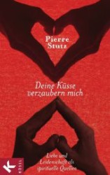 Deine Küsse verzaubern mich : Liebe und Leidenschaft als spirituelle Quellen （2. Aufl. 2014. 190 S. 22 cm）