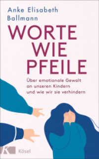 Worte wie Pfeile : Über emotionale Gewalt an unseren Kindern und wie wir sie verhindern （2022. 208 S. 220 mm）