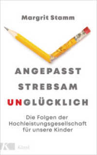 Angepasst, strebsam, unglücklich : Die Folgen der Hochleistungsgesellschaft für unsere Kinder （2022. 192 S. 221 mm）