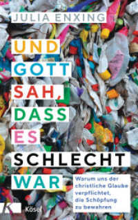 Und Gott sah, dass es schlecht war : Warum uns der christliche Glaube verpflichtet, die Schöpfung zu bewahren （2022. 192 S. 221 mm）