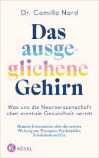 Das ausgeglichene Gehirn - Was uns die Neurowissenschaft über mentale Gesundheit verrät : Neueste Erkenntnisse über die positive Wirkung von Therapien, Psychedelika, Schokolade uvm. （2024. 352 S. 221 mm）