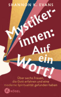 Mystikerinnen: Auf ein Wort! : Über sechs Frauen, die Gott erfahren und eine moderne Spiritualität gefunden haben （2025. 240 S. Mit sechs außergewöhnlichen Illustrationen. 21）