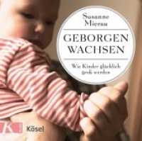 Geborgen wachsen, 1 Audio-CD : Wie Kinder glücklich groß werden. 70 Min.. CD Standard Audio Format.Lesung. （2018. 140 mm）