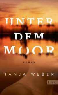 Unter dem Moor : Roman | Drei Frauen, drei Leben, eine stirbt, eine rächt sich und eine kann sich retten. （2024. 352 S. 220.00 mm）