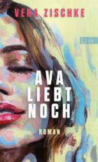 Ava liebt noch : Roman | Der ungewöhnlichste und schönste Liebesroman des Jahres （2024. 304 S. 210.00 mm）