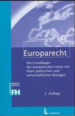 Europarecht : Die Grundlagen der Europäischen Union mit ihren politischen und wirtschaftlichen Bezügen (Studienliteratur FH) （2., überarb. Aufl. 2004. XVI, 181 S. 23 cm）