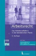 Arbeitsrecht : Das Arbeitsverhältnis in der betrieblichen Praxis (Studienliteratur FH) （3., neubearb. u. erw. Aufl. 2004. XVIII, 266 S. 23 cm）