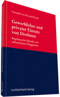 Gewerblicher und privater Einsatz von Drohnen : Regelung des Betriebs von unbemannten Fluggeräten （2017. 148 S. 210 mm）
