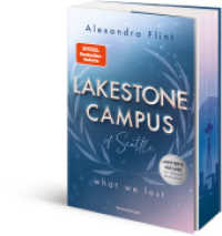 Lakestone Campus of Seattle, Band 2: What We Lost (Band 2 der New-Adult-Reihe von SPIEGEL-Bestsellerautorin Alexandra Fl (RTB - Lakestone Campus of Seattle 2) （1. Aufl. 2024. 512 S. 210 mm）