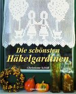 Die schönsten Häkelgardinen （6. Aufl. 2017. 62 S. m. zahlr. Farbfotos u. Anleitungen. 27 cm）