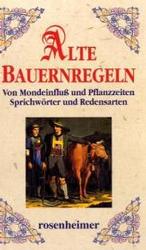 Alte Bauernregeln : Von Mondeinfluß und Pflanzzeiten, Sprichwörter und Redensarten （4. Aufl. Sonderausg. 2006. 143, 143 S. m. zahlr. Illustr. 19,5 cm）