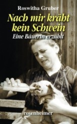 Nach mir kräht kein Schwein : Eine Bäuerin erzählt （2011. 256 S. 19 cm）