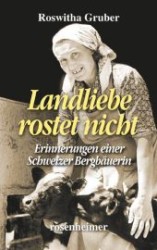 Landliebe rostet nicht : Erinnerungen einer Schweizer Bergbäuerin （1. Aufl. 2012. 247 S. 19,5 cm）