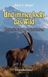 Und immer lockt das Wild : Heitere Jagdgeschichten （1. Aufl. 2013. 288 S. m. zahlr. Abb. 19 cm）