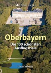 Oberbayern, Die 100 schönsten Ausflugsziele （3., durchges. Aufl. 2013. 157 S. m. zahlr. farb. Fotos u. Ktn.-Skizzen）