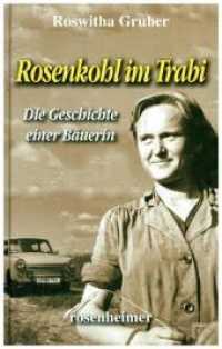 Rosenkohl im Trabi : Als Bäuerin in der DDR （2013. 272 S. 18,8 cm）