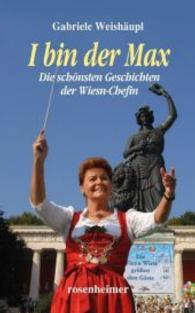 I bin der Max : Die schönsten Geschichten der Wiesn-Chefin （2014. 272 S. 21,5 cm）