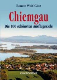 Chiemgau : Die 100 schönsten Ausflugsziele （2015. 191 S. m. zahlr. Farbfotos. 21 cm）