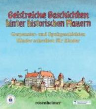 Geistreiche Geschichten hinter historischen Mauern : Gespenster- und Spukgeschichten. Kinder schreiben für Kinder （160 S. m. zahlr. Abb. 21,5 cm）