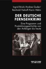Der deutsche Fernsehkrimi : Eine Programm- und Produktionsgeschichte von den Anfängen bis heute （2003. 379 S. m. 82 Abb. 1550 mm）