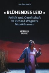 Blühendes Leid : Politik und Gesellschaft in Wagners Musikdramen (Metzler Musik) （2003. 370 S. 230 mm）