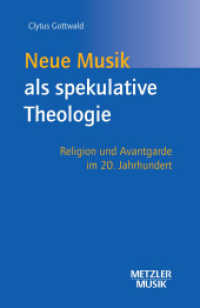 Neue Musik als spekulative Theologie : Religion und Avantgarde im 20. Jahrhundert （2003. v, 178 S. V, 178 S. 216 mm）