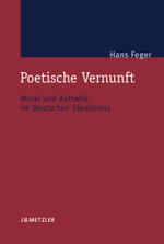 詩的理性：ドイツ観念論における道徳と美学<br>Poetische Vernunft : Moral und &Auml;sthetik im Deutschen Idealismus （2007. 630 S. 23,5 cm）