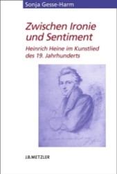 イロニーとセンチメントの間で：１９世紀の芸術歌曲に見る詩人ハイネ像<br>Zwischen Ironie und Sentiment : Heinrich Heine und das Kunstlied des 19. Jahrhunderts (Heine-Studien) （2006. 668 S. 24 cm）