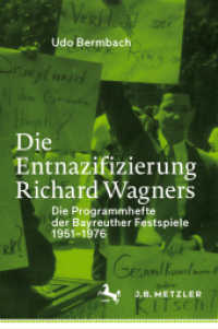 バイロイト音楽祭に見るワーグナーの脱ナチ化<br>Die Entnazifizierung Richard Wagners : Die Programmhefte der Bayreuther Festspiele 1951-1976 （1. Aufl. 2020. xvi, 294 S. XVI, 294 S. 1 Abb. 235 mm）