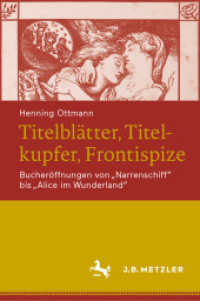 Titelblätter, Titelkupfer, Frontispize; . : Bucheröffnungen von "Narrenschiff" bis "Alice im Wunderland" （1. Aufl. 2020. 2021. xii, 394 S. XII, 394 S. 120 Abb., 115 Abb. in Far）
