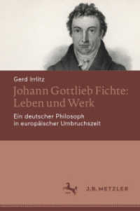 フィヒテの生涯と著作<br>Johann Gottlieb Fichte: Leben und Werk : Ein deutscher Philosoph in europäischer Umbruchszeit （1. Aufl. 2022. 2022. xi, 302 S. XI, 302 S. 2 Abb. 235 mm）