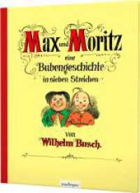 Max und Moritz : Eine Bubengeschichte in sieben Streichen  | Jubiläumsausgabe des Kinderbuch-Klassikers， mit neuer Innengestaltung und größeren Bildern