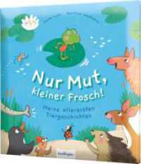 Nur Mut， kleiner Frosch! : Meine allerersten Tiergeschichten | Vorlesegeschichten ab 2 Jahren
