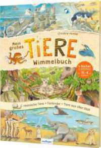 Mein großes Tiere-Wimmelbuch : Heimische Tiere, Tierkinder & Tiere aus aller Welt （5. Aufl. 2021. 72 S. 330.00 mm）